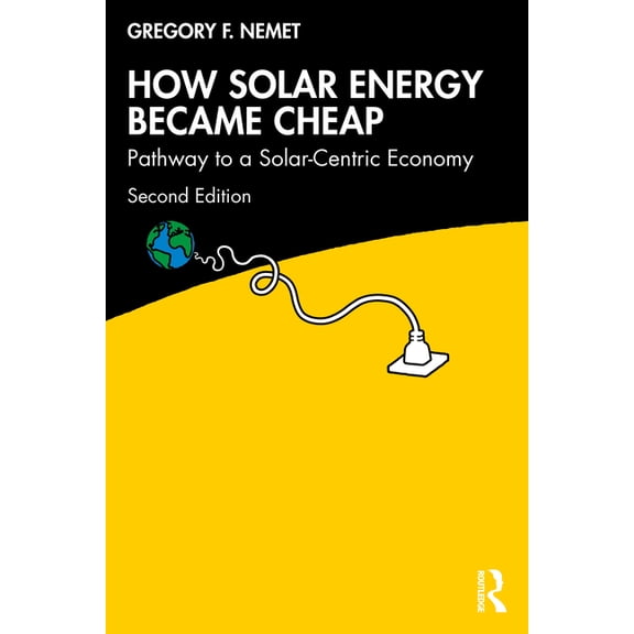 How Solar Energy Became Cheap: Pathway to a Solar-Centric Economy, (Paperback)
