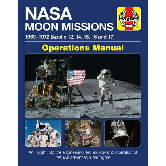 Haynes Manuals: NASA Moon Missions Operations Manual : 1969 - 1972 (Apollo 12, 14, 15, 16 and 17) - An insight into the engineering, technology and operation of NASA's advanced lunar flights (Hardcover)