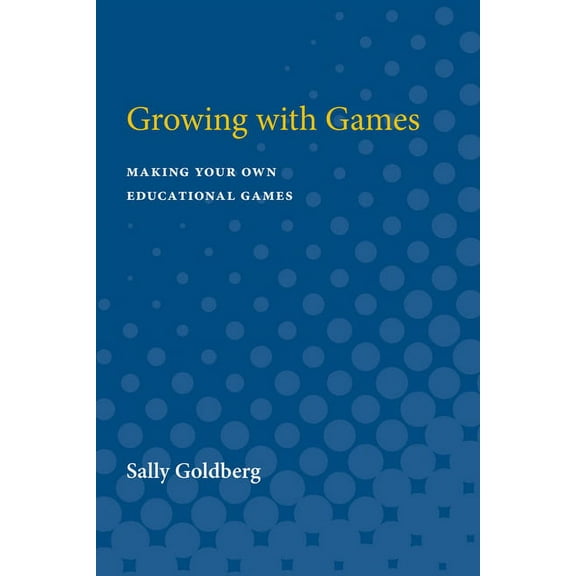 Growing with Games: Making Your Own Educational Games, (Paperback)