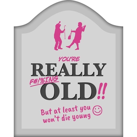 Pre-Owned You're Really F#!%ing Old!!: A Funny Book about Getting Older (Hardcover) 1839037539 9781839037535