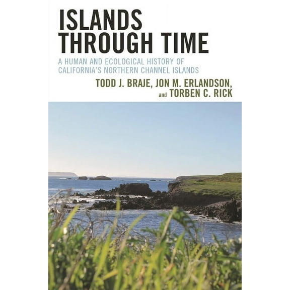 Islands through Time: A Human and Ecological History of California's Northern Channel Islands, (Hardcover)