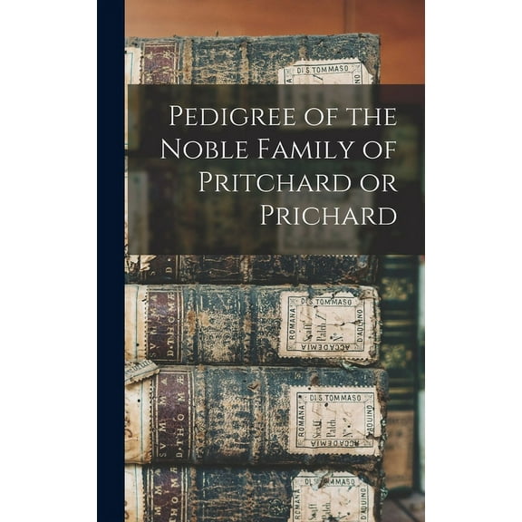Pedigree of the Noble Family of Pritchard or Prichard (Hardcover)