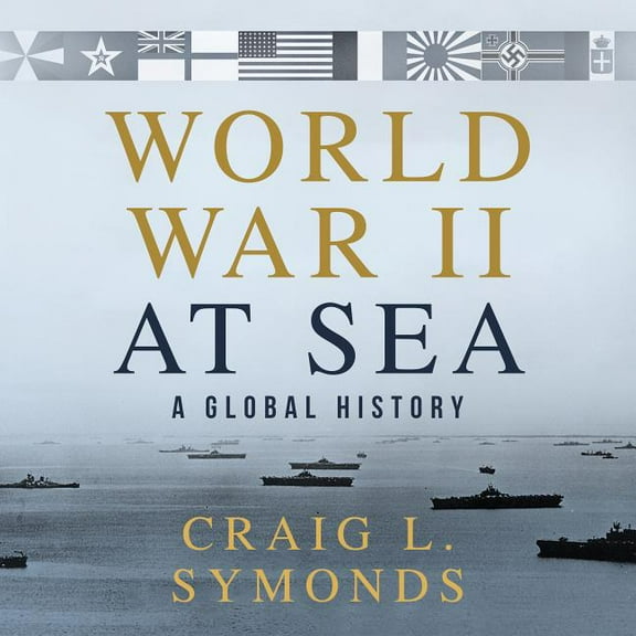 World War II at Sea: A Global History (Audiobook)
