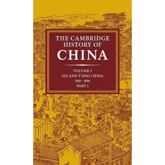 Cambridge History of China The Cambridge History of China: Volume 3, Sui and t'Ang China, 589-906 Ad, Part One, Book 03, (Hardcover)
