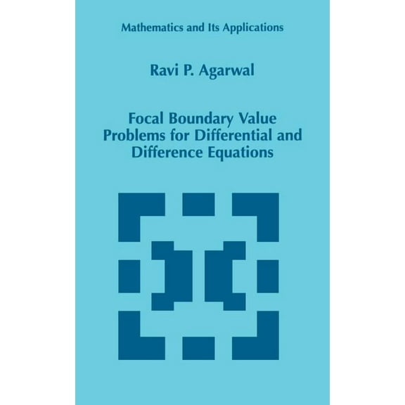 Mathematics and Its Applications Focal Boundary Value Problems for Differential and Difference Equations, Book 436, (Hardcover)