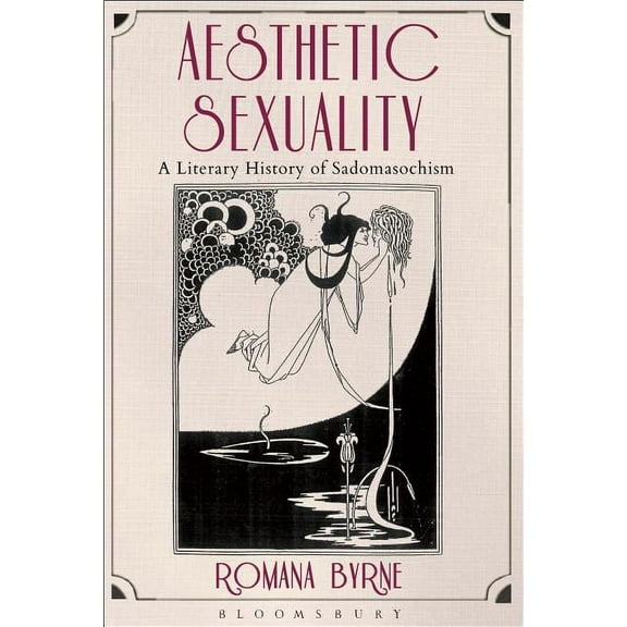 Aesthetic Sexuality: A Literary History of Sadomasochism, (Hardcover)