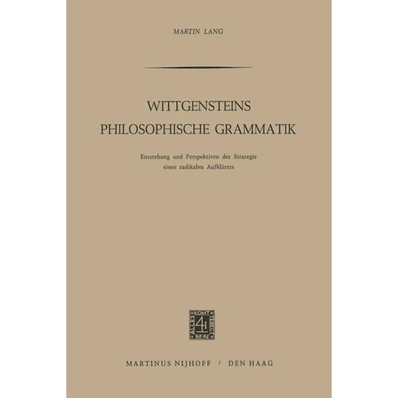 Wittgensteins Philosophische Grammatik: Entstehung Und Perspektiven Der Strategie Eines Radikalen AufklÃ¤rers, (Paperback)