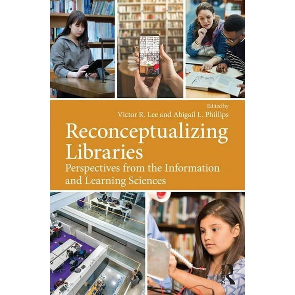 Reconceptualizing Libraries: Perspectives from the Information and Learning Sciences, (Paperback)