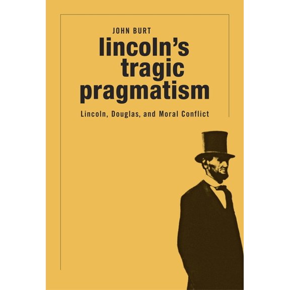 Lincoln's Tragic Pragmatism: Lincoln, Douglas, and Moral Conflict, (Paperback)