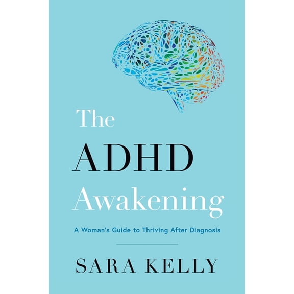 The ADHD Awakening: A Woman's Guide to Thriving After Diagnosis, (Paperback)