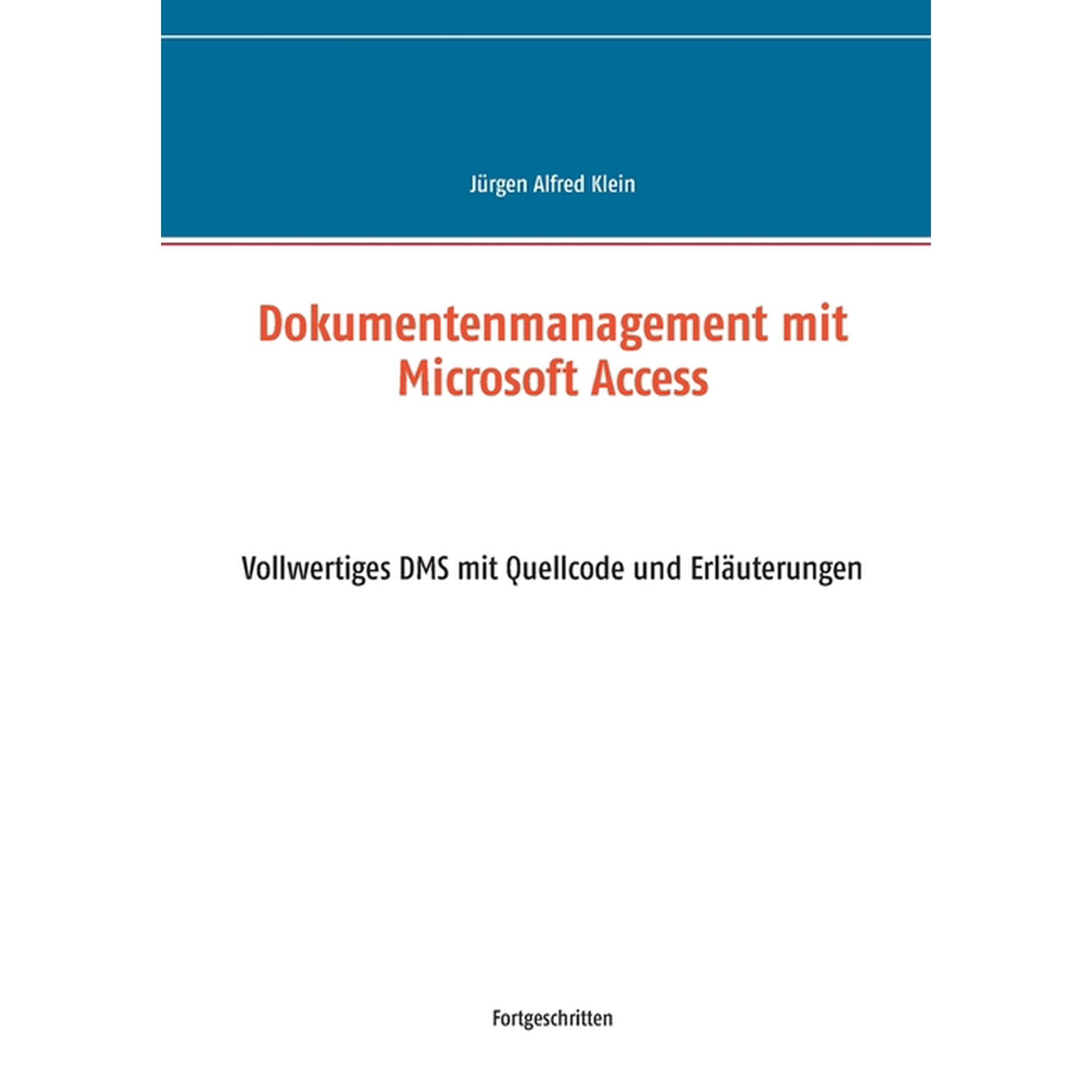 Dokumentenmanagement mit Microsoft Access: Vollwertiges DMS mit Quellcode und ErlÃ¤uterungen, (Paperback)