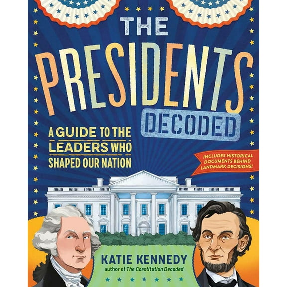 The Presidents Decoded: A Guide to the Leaders Who Shaped Our Nation, (Hardcover)