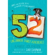 52 Uncommon Family Adventures : Simple and Creative Ideas for Making Lifelong Memories (Paperback)