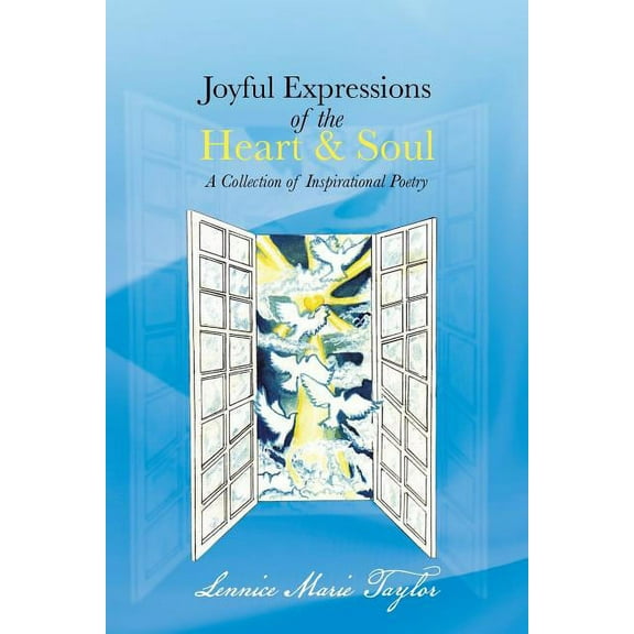 Joyful Expressions of the Heart & Soul : A Collection of Inspirational Poetry