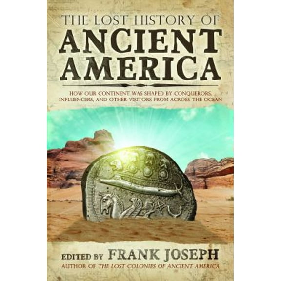 Pre-Owned The Lost History of Ancient America : How Our Continent Was Shaped by Conquerors, Influencers, and Other Visitors from Across the Ocean (Paperback) 9781632650689