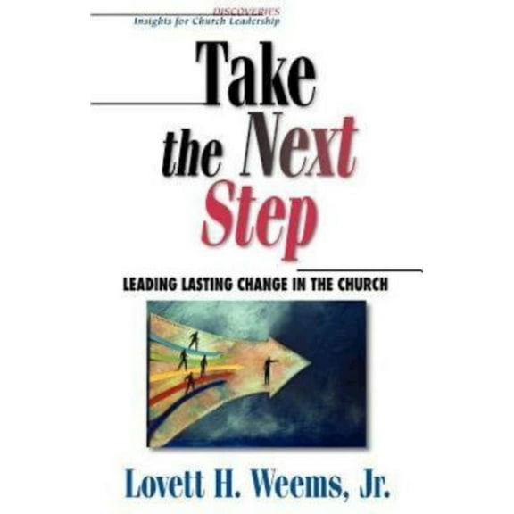 Take the Next Step: Leading Lasting Change in the Church, (Paperback)