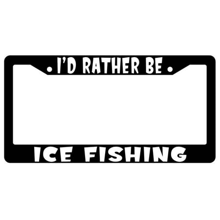 I'd Rather Be Ice Fishing Black Plastic License Plate Frame