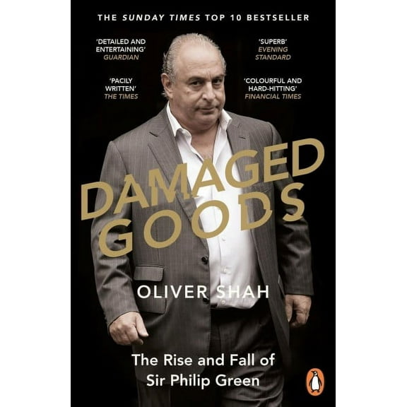 Damaged Goods : The Inside Story of Sir Philip Green, the Collapse of BHS and the Death of the High Street (The Sunday Times Top 10 Bestseller) (Paperback)