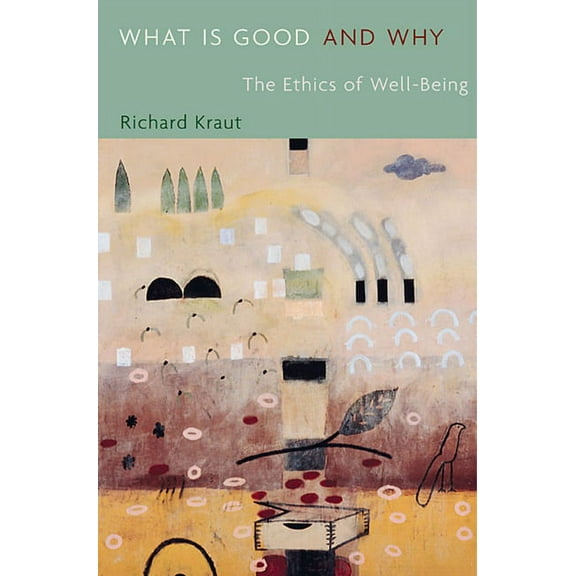What Is Good and Why: The Ethics of Well-Being (Paperback)