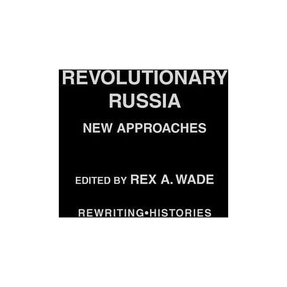 Rewriting Histories Revolutionary Russia: New Approaches to the Russian Revolution of 1917, (Hardcover)