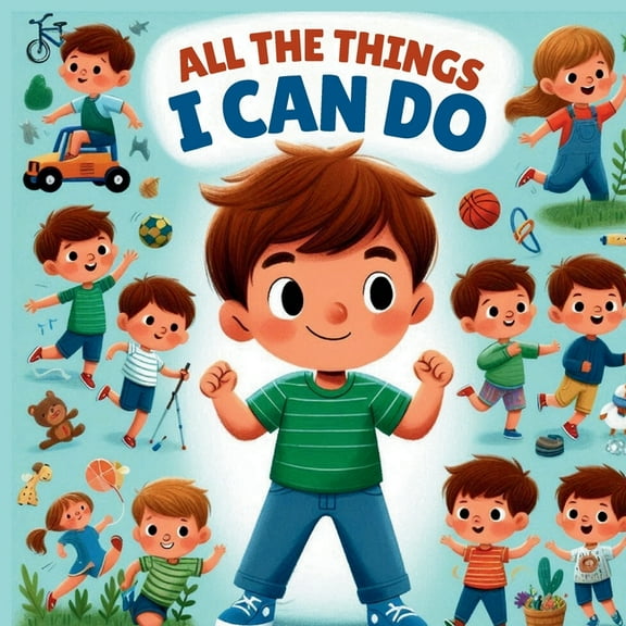 All The Things I can Do: An Inspiring, Fun-Filled Adventure of Learning and Play for Kids Ages 3-6, (Paperback)