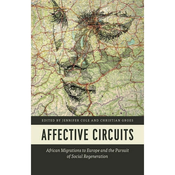 Affective Circuits : African Migrations to Europe and the Pursuit of Social Regeneration (Hardcover)