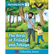 NIKEISHA JONES My Daddy and Me: The Birds of Trinidad and Tobago