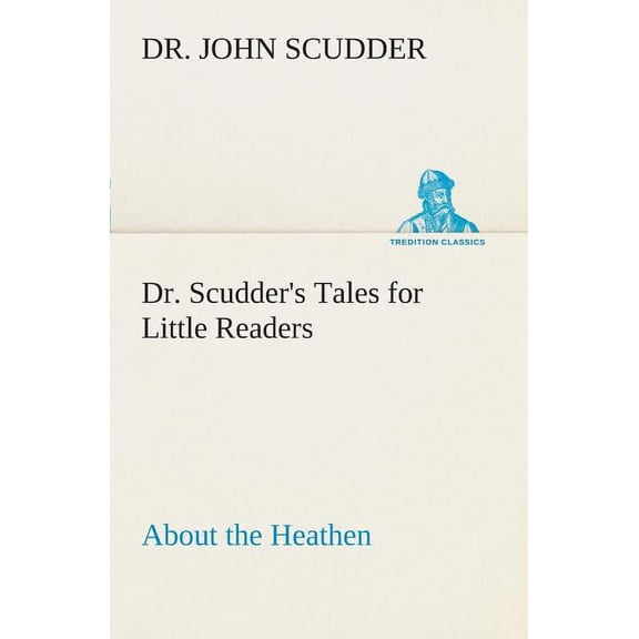 Dr. Scudder's Tales for Little Readers, About the Heathen., (Paperback)
