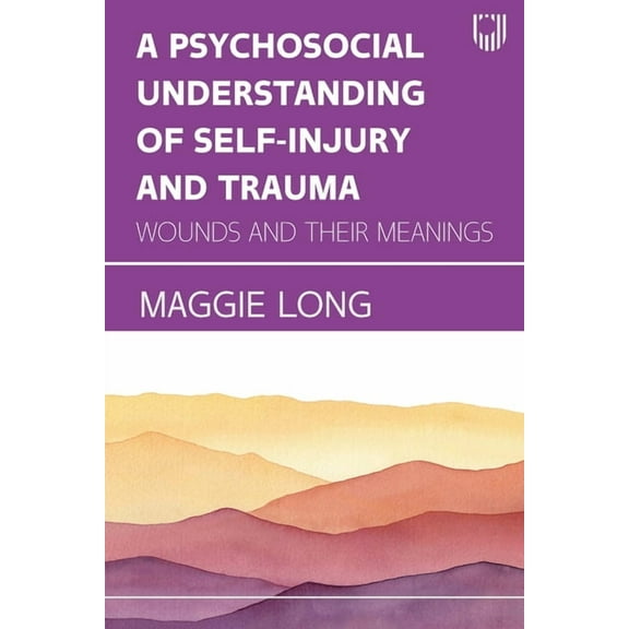A Psychosocial Understanding of Self-injury and Trauma, (Paperback)