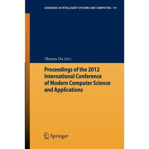 Advances in Intelligent Systems and Comp Proceedings of the 2012 International Conference of Modern Computer Science and Applications, Book 191, (Paperback)