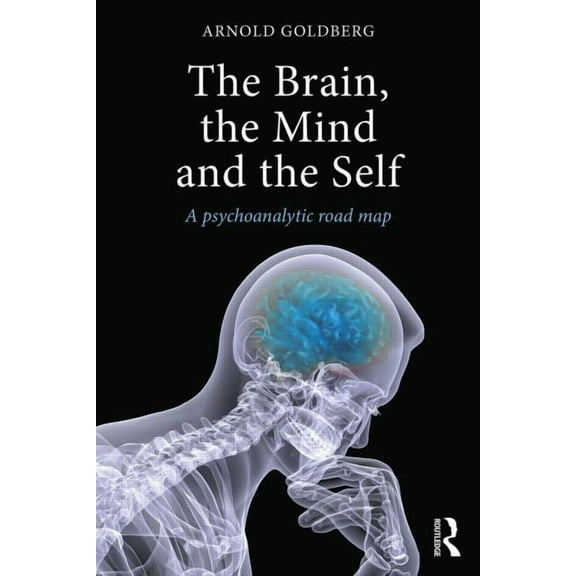 The Brain, the Mind and the Self: A psychoanalytic road map, (Paperback)