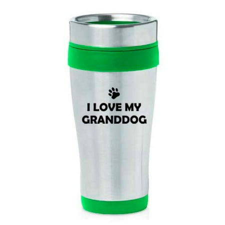 

16 oz Insulated Stainless Steel Travel Mug I Love My Granddog Grandparent Of Dog Grandpa Grandma (Green)