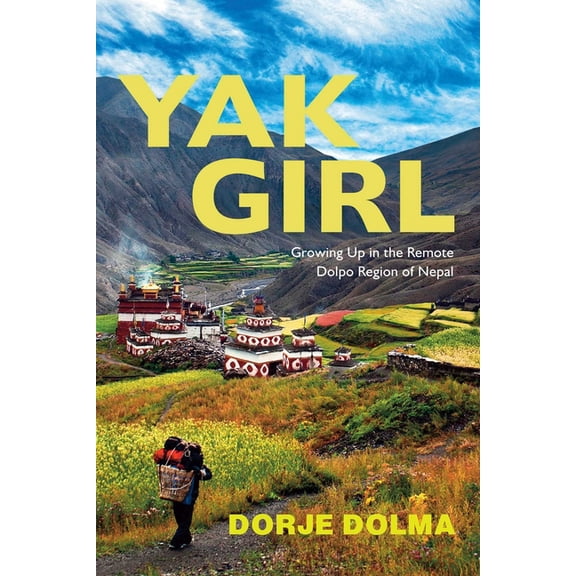 Yak Girl: Growing Up in the Remote Dolpo Region of Nepal, (Paperback)