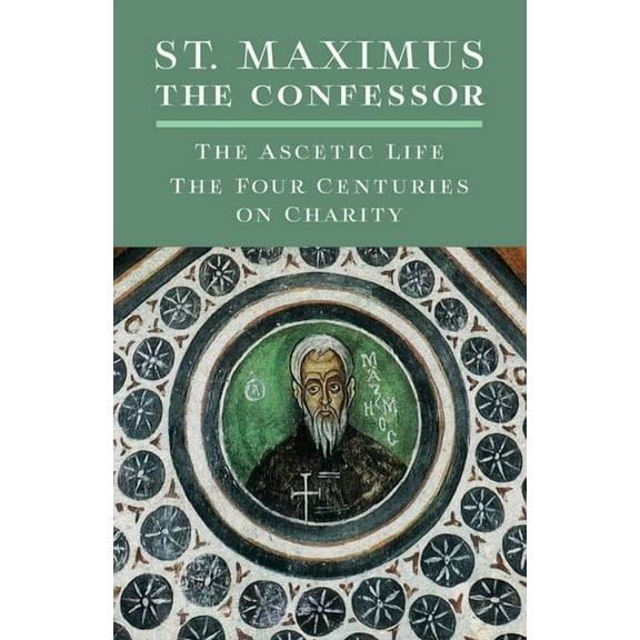 St. Maximus the Confessor: The Ascetic Life, The Four Centuries on Charity, (Paperback)