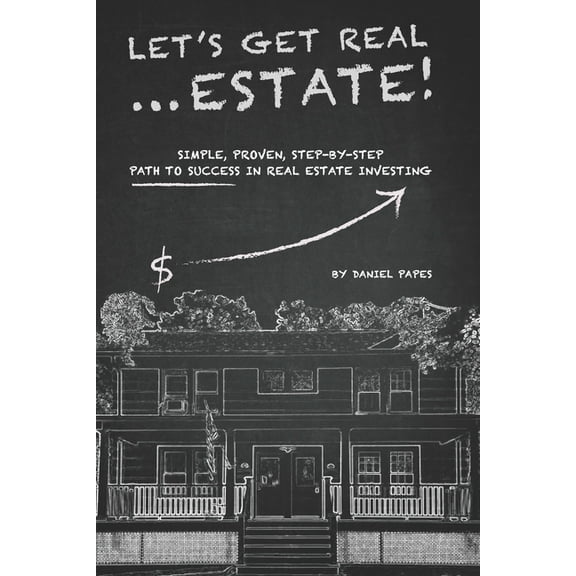 Let's Get Real ... Estate!: Simple, Proven, Step-by-Step Path to Success in Real Estate Investing, (Paperback)