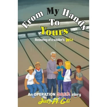 An Operation S.O.U.P. Story: From My Hands To Yours: Retoring of a soldier's WISH (Paperback)