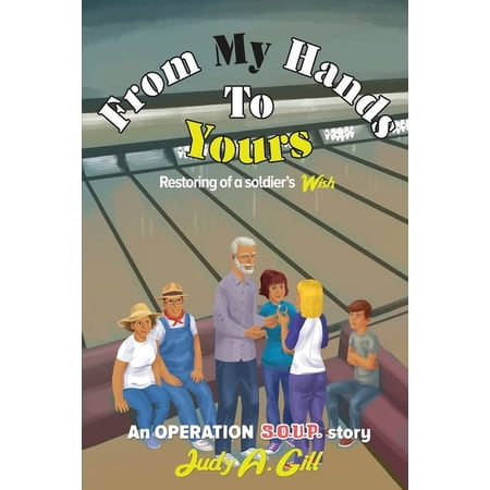 An Operation S.O.U.P. Story From My Hands To Yours: Retoring of a soldier s WISH Book 3 (Paperback)