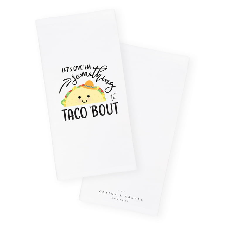 Let's Give Em Something To Taco 'Bout Kitchen Tea Towel – The