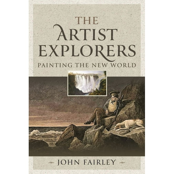 The Artist Explorers: Painting the New World, (Hardcover)