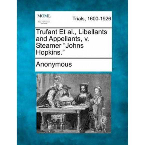 Trufant et al., Libellants and Appellants, V. Steamer "Johns Hopkins."