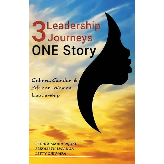 3 Leadership Journeys One Story: Culture, Gender, and African Women Leadership (Paperback)