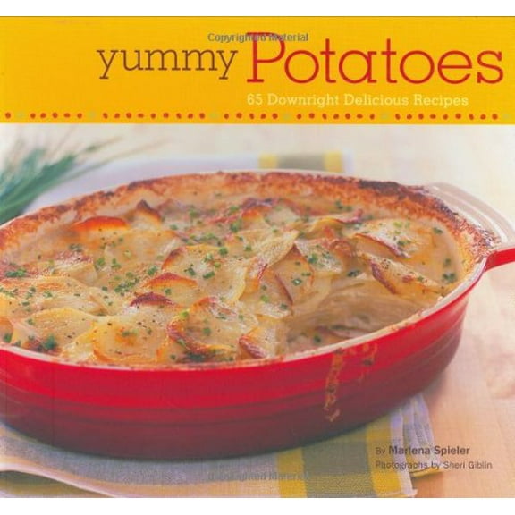 Pre-Owned Yummy Potatoes: 65 Downright Delicious Recipes (Paperback) 0811856461 9780811856461