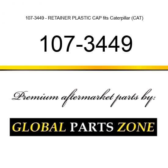 107-3449 - RETAINER PLASTIC CAP fits Caterpillar (CAT)