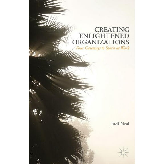 Creating Enlightened Organizations: Four Gateways to Spirit at Work, (Paperback)