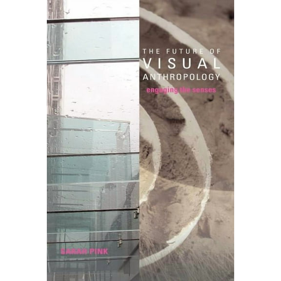 The Future of Visual Anthropology: Engaging the Senses, (Paperback)