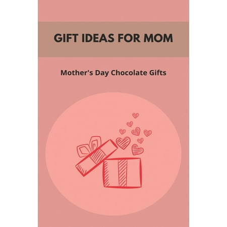 Gift Ideas For Mom: Mother's Day Chocolate Gifts: Gift For Mom (Paperback)