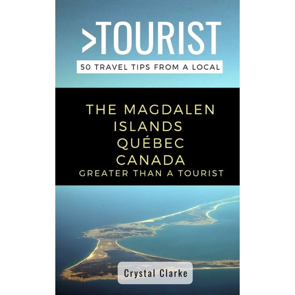 Greater Than a Tourist North America &am Greater Than a Tourist - The Magdalen Islands QuÃ©bec Canada: 50 Travel Tips from a Local, Book 314, (Paperback)