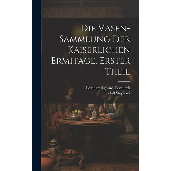 Die Vasen-Sammlung der Kaiserlichen Ermitage, erster Theil (Hardcover)
