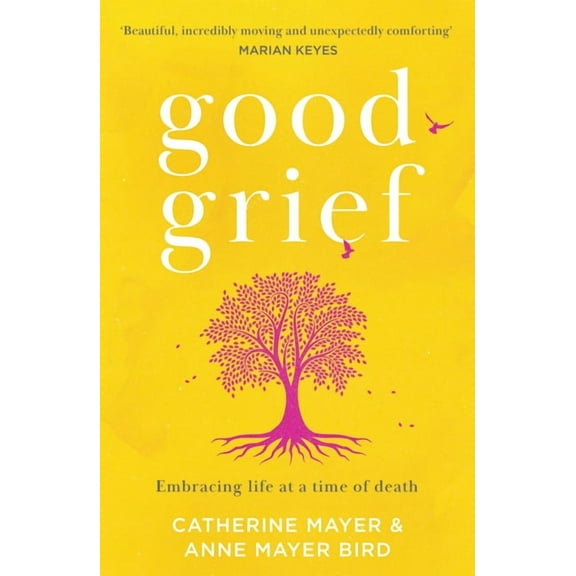 Good Grief: Embracing Life at a Time of Death, (Paperback)