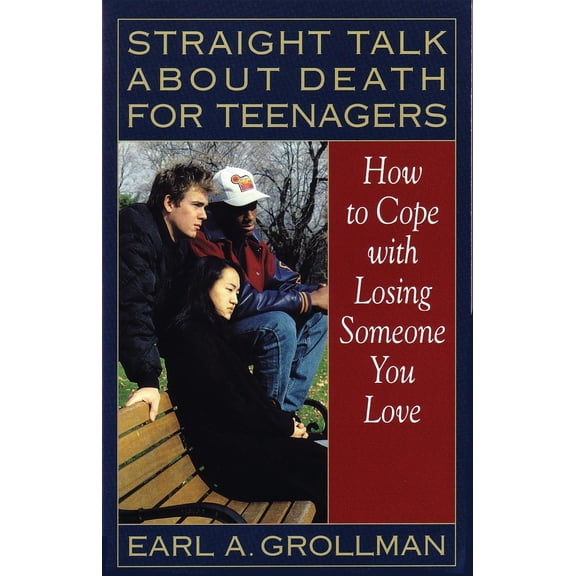 Pre-Owned Straight Talk about Death for Teenagers: How to Cope with Losing Someone You Love (Paperback) 0807025011 9780807025017